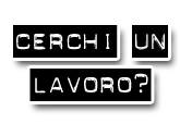 Cerchi un lavoro?